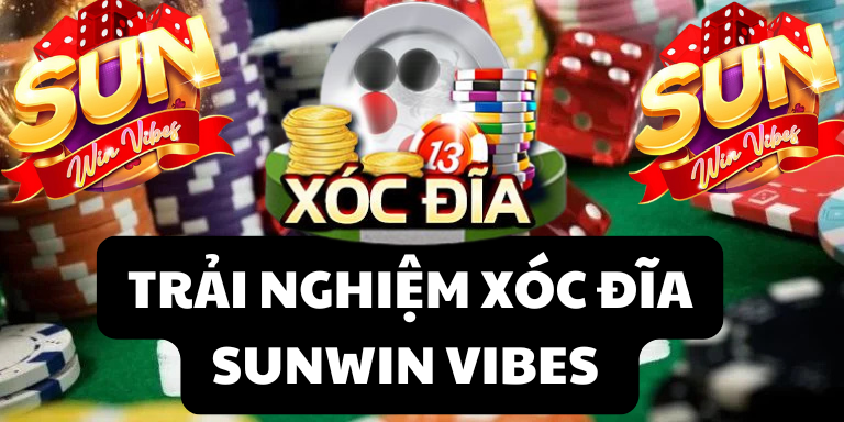Trải nghiệm xóc đĩa sunwin vibes
